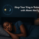 Sleep Your Way to Better Living with Miami MaxLife